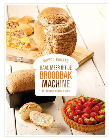 Marco Bakker - Haal meer uit je broodbakmachine