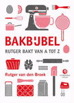 Rutger van den Broek - Bakbijbel. Rutger bakt van A tot Z