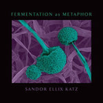 Sandor Ellix Katz - Fermentation as Metaphor